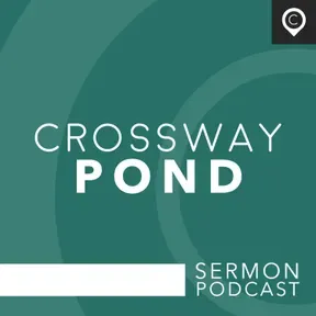 Crossway Pond Sermon Podcast