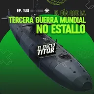 E144. El día que La Tercera Guerra Mundial no estalló