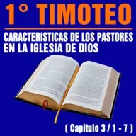 Características de los pastores en la Iglesia de Jesucristo ( 1ª Timoteo 3 / 1 - 7 )