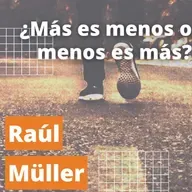 ¿Más es menos o menos es más? | Raúl Müller
