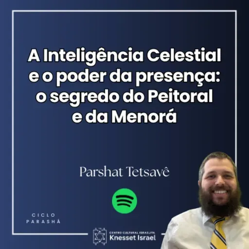 1346 Parshat Tetsavê - A Inteligência Celestial e o poder da presença: o segredo do Peitoral e da Menorá