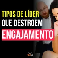 #245 - Tipos de Liderança que Destroem o Engajamento da Equipe — Por que as pessoas da sua equipe não estão motivadas