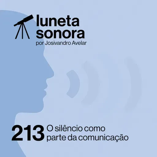 Luneta Sonora 213: O silêncio como parte da comunicação