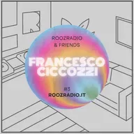 ROOZ RADIO & FRIENDS - FRANCESCO CICCOZZI #3