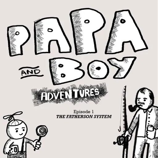 206 – Papa and Boy Adventures Ep 1 – The Fatherson System