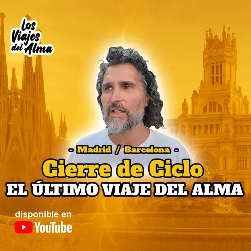 🚙 Cierre de Ciclo ​🔚​​ EL ÚLTIMO VIAJE DEL ALMA ✈️​✨​ Los Viajes del Alma Madrid - Barcelona 🐂​