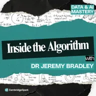 Data & AI Mastery Presents: Inside the Algorithm | A New Show from Cambridge Spark