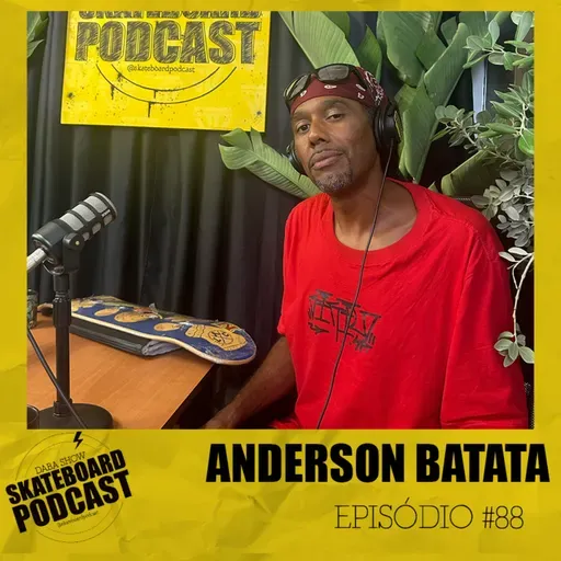 ANDERSON BATATA - Skateboard Podcast #88