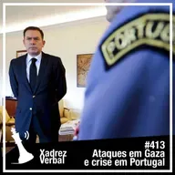Xadrez Verbal #413 Crise Política em Portugal