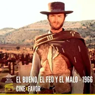 + CINE x FAVOR: "EL BUENO, EL FEO Y EL MALO"