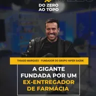 Grupo Hiper Saúde: a empresa fundada por um ex-entregador de remédio que vai faturar R$ 3 bi - #228