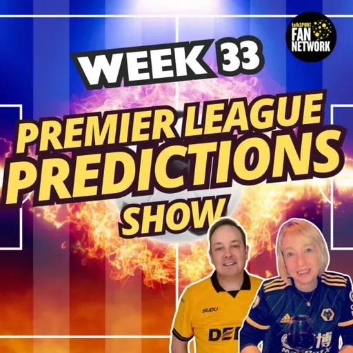 Premier League Predictions WEEK 33 & Chat
