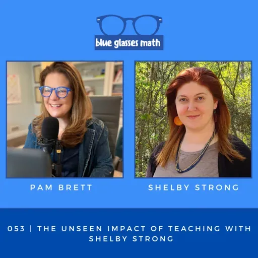 053 | The Unseen Impact of Teaching with Shelby Strong