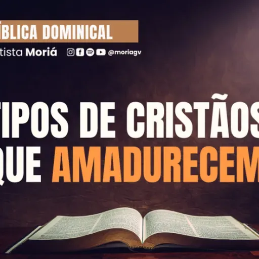 Tipos de cristãos que amadurecem - Pra. Geórgia Almeida - Escola Bíblica Dominical [07.09.2025]