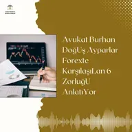 Avukat Burhan DoğUş Ayparlar Forexte KarşılaşıLan 6 ZorluğU AnlatıYor