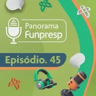 Panorama Funpresp - Episódio 45 - Março de 2025 | Videocast