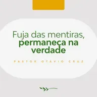 Fuja das mentiras, permaneça na verdade - Pr. Otávio Cruz