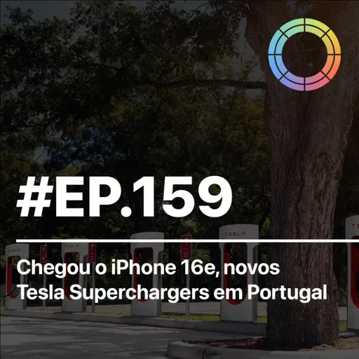 #EP.159 - Chegou o iPhone 16e, novos Tesla Superchargers em Portugal brevemente