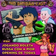 #184 -Jogando Roleta Russa com a pior opening de anime