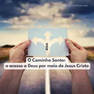 O caminho santo: o acesso a Deus por meio de Jesus Cristo