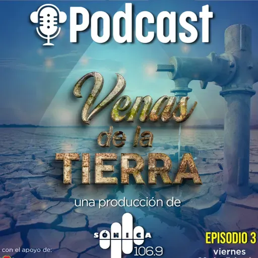 Episodio 3 Podcast "Venas de la Tierra” 