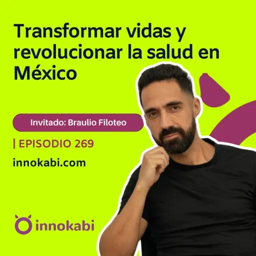 Transformar vidas y revolucionar la salud en México (Braulio Filoteo)