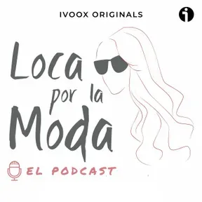 Loca por la Moda - El Podcast