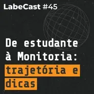 De estudante à monitora da Labenu: trajetória, desafios e dicas - LabeCast #45