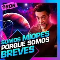 1606 - SOMOS MÍOPES PORQUE SOMOS BREVES: JULIANO RIGHETTO