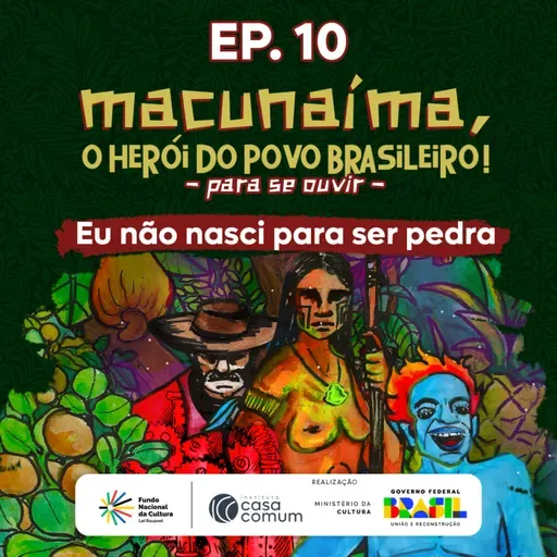 Macunaíma - EP 10: Eu não nasci para ser pedra