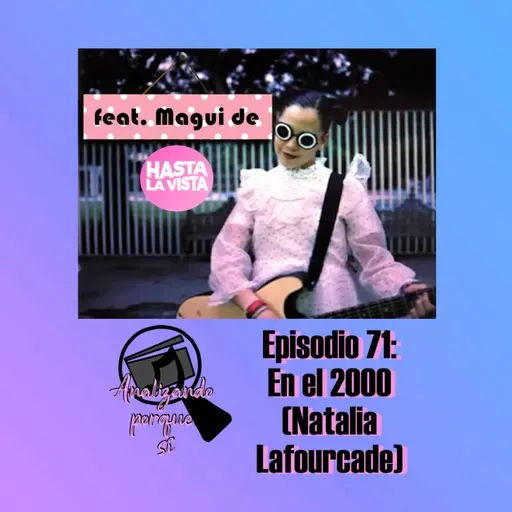 Episodio 71: reseña de En el 2000 (Natalia Lafourcade) – feat. Magui de @HastaLaVistaPodcast