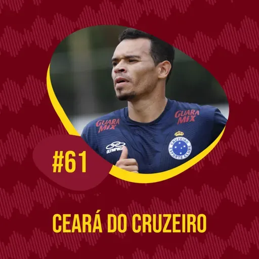 EPISÓDIO #61 - CEARÁ DO CRUZEIRO