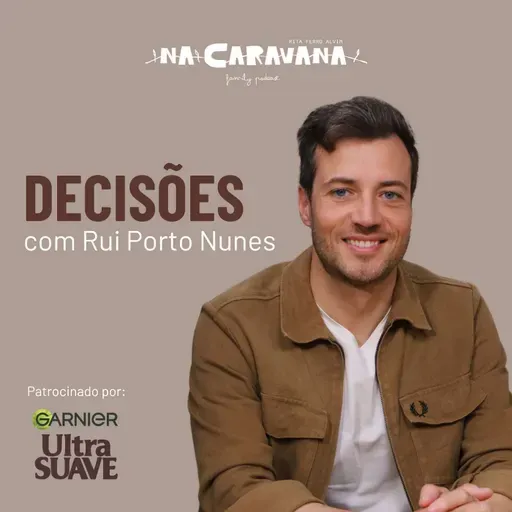 Decisões com Rui Porto Nunes | N'A Caravana #285
