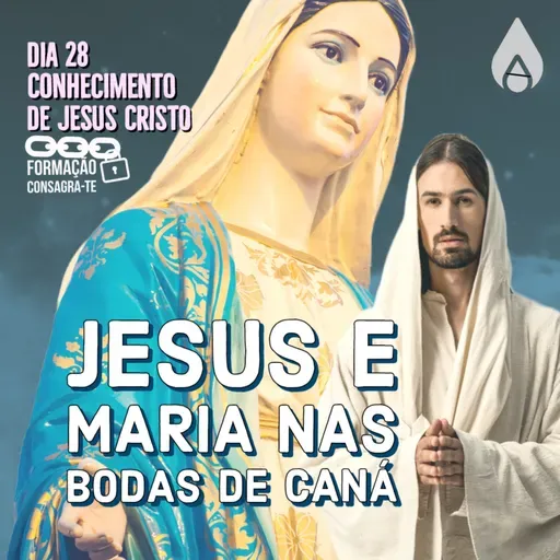 Dia 28 |Jesus e Maria nas bodas de Caná. | Conhecimento de Jesus Cristo | Consagra-te