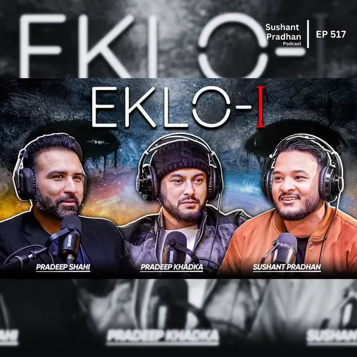 Ep: 517 | Inside EKLO-I: Pradeep Khadka & Director Pradeep Shahi Speak | Sushant Pradhan Podcast