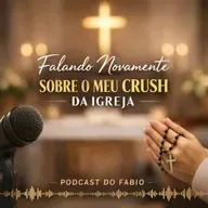 22 de Fevereiro de 2026 🎙️ Falando Novamente Sobre o Meu Crush da Igreja 🤍