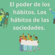 78.- El poder de los hábitos. Los hábitos de las sociedades y resumen esquemático del libro.