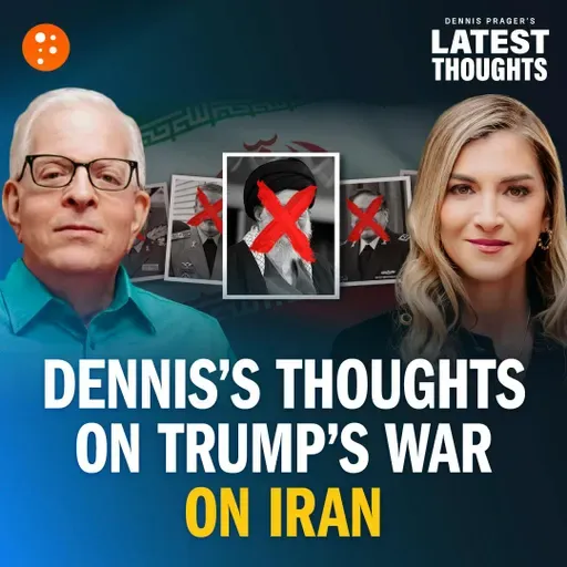 Dennis’s Thoughts on Trump’s War on Iran | Dennis Prager's Latest Thoughts | PragerU