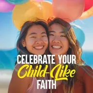 Celebrate Your Child-Like Faith