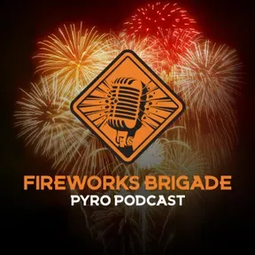 Fireworks Brigade Pyro Podcast