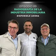 Episodio #89 Radiografía de la industria inmobiliaria.