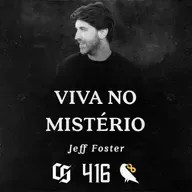 #416 - Jeff Foster - Viva no Mistério