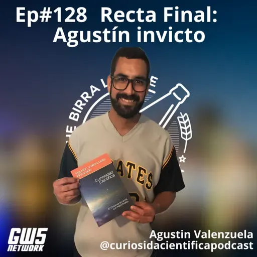 Ep#128 - "Recta Final: Agustin invicto" feat Agustin Valenzuela