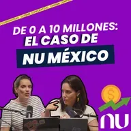 ¿Cómo NU logró 10 millones de clientes en México en solo 6 años?
