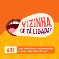EP3: Como jogos de azar online impactam a vida de mulheres periféricas?