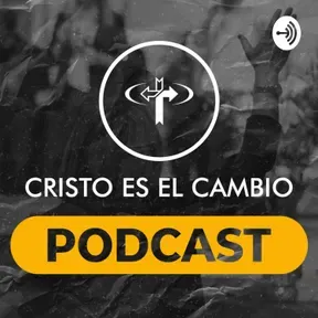Cristo es el Cambio Podcast
