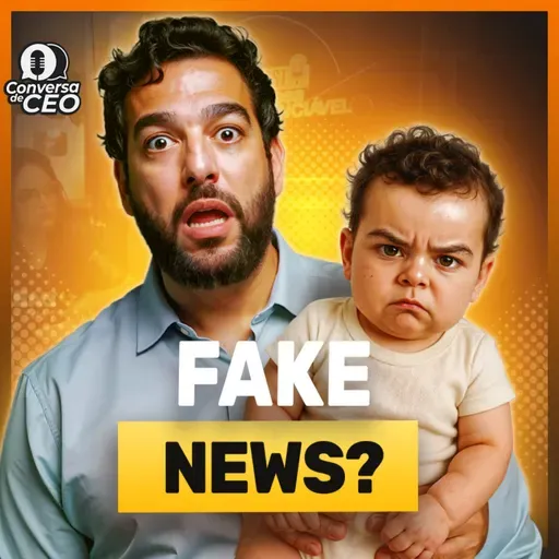 Bebê Reborn e as Fake News do Mundo Corporativo | Conversa de CEO #89
