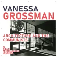 Vanessa Grossman: Architecture and the communists.