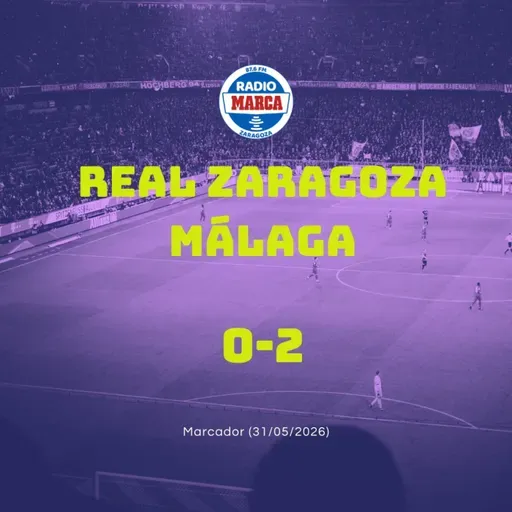 31-05-2026 - Marcador Zaragoza Post-Partido