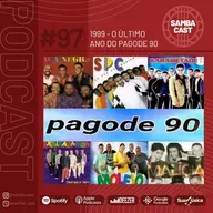 #97 - 1999 - O último ano do Pagode 90